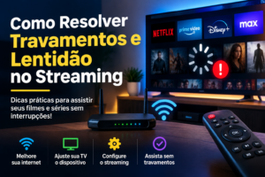 Como resolver travamentos e lentidão no streaming